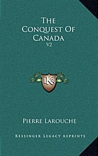 The Conquest of Canada: V2 (Hardcover)