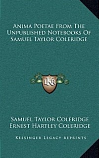 Anima Poetae from the Unpublished Notebooks of Samuel Taylor Coleridge (Hardcover)