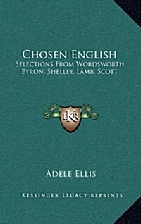 Chosen English: Selections from Wordsworth, Byron, Shelley, Lamb, Scott (Hardcover)