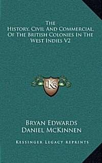 The History, Civil and Commercial, of the British Colonies in the West Indies V2 (Hardcover)