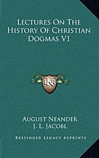 Lectures on the History of Christian Dogmas V1 (Hardcover)