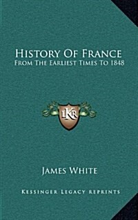 History of France: From the Earliest Times to 1848 (Hardcover)