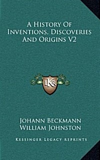 A History of Inventions, Discoveries and Origins V2 (Hardcover)