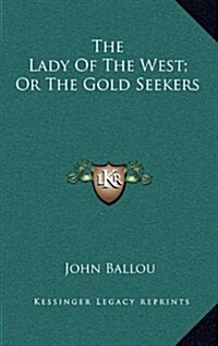 The Lady of the West; Or the Gold Seekers (Hardcover)