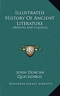 Illustrated History of Ancient Literature: Oriental and Classical (Hardcover)