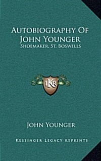 Autobiography of John Younger: Shoemaker, St. Boswells (Hardcover)