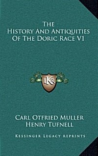 The History and Antiquities of the Doric Race V1 (Hardcover)
