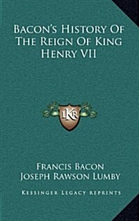 Bacons History of the Reign of King Henry VII (Hardcover)