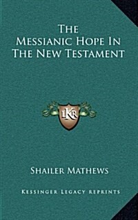 The Messianic Hope in the New Testament (Hardcover)