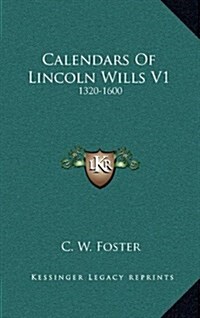 Calendars of Lincoln Wills V1: 1320-1600 (Hardcover)