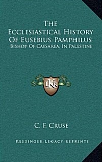 The Ecclesiastical History of Eusebius Pamphilus: Bishop of Caesarea, in Palestine (Hardcover)