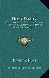 Hoyt Family: A Genealogical History of John Hoyt of Salisbury and David Hoyt of Deerfield (Hardcover)