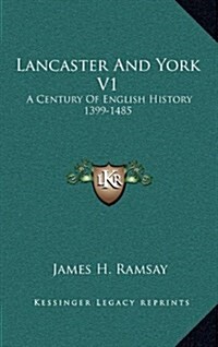 Lancaster and York V1: A Century of English History 1399-1485 (Hardcover)