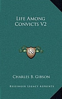Life Among Convicts V2 (Hardcover)