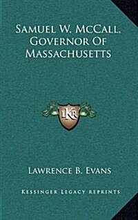 Samuel W. McCall, Governor of Massachusetts (Hardcover)