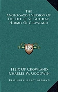 The Anglo-Saxon Version of the Life of St. Guthlac, Hermit of Crowland (Hardcover)