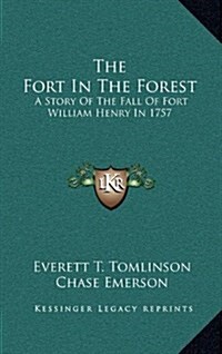 The Fort in the Forest: A Story of the Fall of Fort William Henry in 1757 (Hardcover)