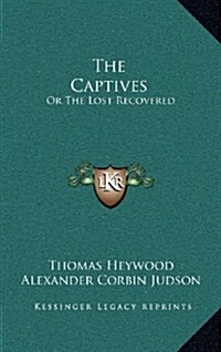 The Captives: Or the Lost Recovered (Hardcover)