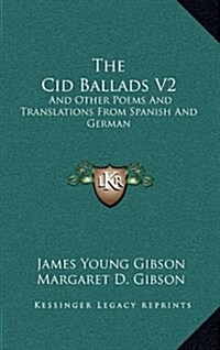 The Cid Ballads V2: And Other Poems and Translations from Spanish and German (Hardcover)