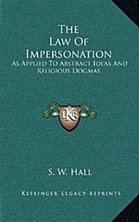 The Law of Impersonation: As Applied to Abstract Ideas and Religious Dogmas (Hardcover)
