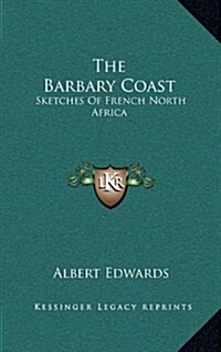The Barbary Coast: Sketches of French North Africa (Hardcover)