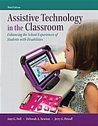 Assistive Technology in the Classroom: Enhancing the School Experiences of Students with Disabilities, Enhanced Pearson Etext with Loose-Leaf Version (Loose Leaf, 3)