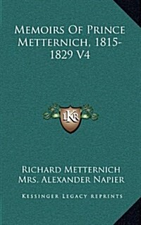 Memoirs of Prince Metternich, 1815-1829 V4 (Hardcover)