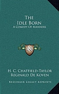 The Idle Born: A Comedy of Manners (Hardcover)