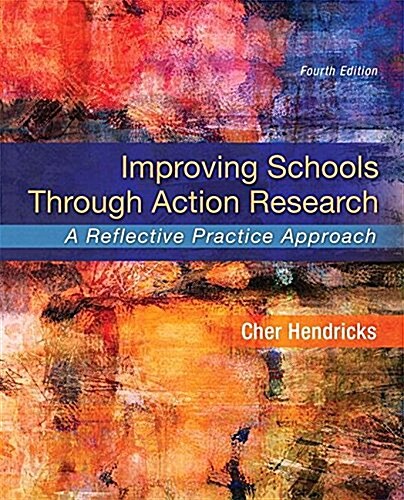 Improving Schools Through Action Research: A Reflective Practice Approach, Enhanced Pearson Etext -- Access Card Package [With Access Code] (Paperback, 4)