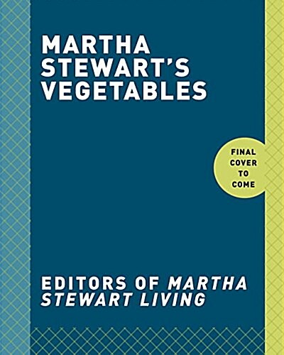 Martha Stewarts Vegetables: Inspired Recipes and Tips for Choosing, Cooking, and Enjoying the Freshest Seasonal Flavors: A Cookbook (Hardcover)