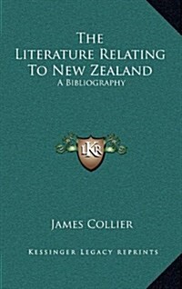The Literature Relating to New Zealand: A Bibliography (Hardcover)