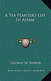 A Tea Planters Life in Assam (Hardcover)