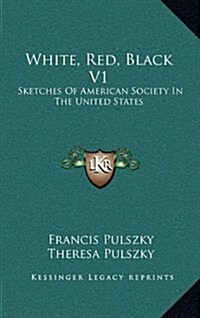 White, Red, Black V1: Sketches of American Society in the United States (Hardcover)