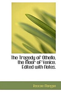 The Tragedy of Othello, the Moor of Venice. Edited with Notes. (Hardcover)