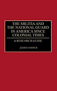 The Militia and the National Guard in America Since Colonial Times: A Research Guide (Hardcover)