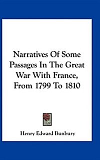 Narratives of Some Passages in the Great War with France, from 1799 to 1810 (Hardcover)