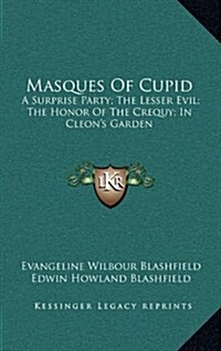 Masques of Cupid: A Surprise Party; The Lesser Evil; The Honor of the Crequy; In Cleons Garden (Hardcover)