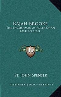 Rajah Brooke: The Englishman as Ruler of an Eastern State (Hardcover)