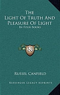 The Light of Truth and Pleasure of Light: In Four Books (Hardcover)