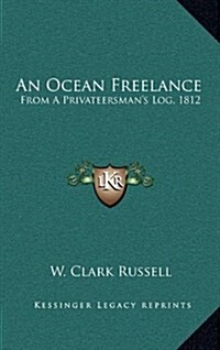 An Ocean Freelance: From a Privateersmans Log, 1812 (Hardcover)