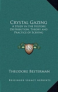 Crystal Gazing: A Study in the History, Distribution, Theory and Practice of Scrying (Hardcover)