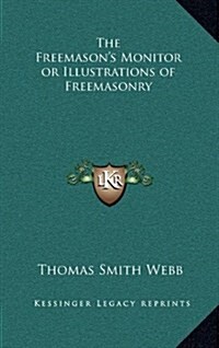 The Freemasons Monitor or Illustrations of Freemasonry (Hardcover)