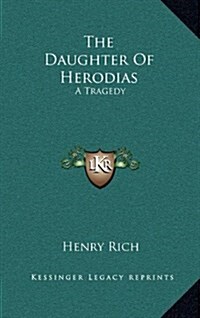 The Daughter of Herodias: A Tragedy (Hardcover)