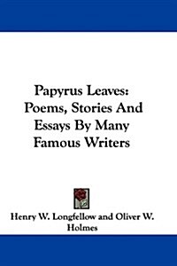 Papyrus Leaves: Poems, Stories and Essays by Many Famous Writers (Hardcover)