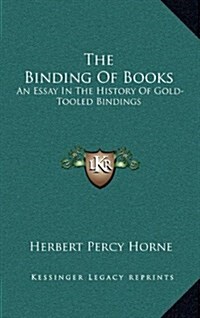 The Binding of Books: An Essay in the History of Gold-Tooled Bindings (Hardcover)