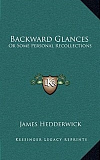 Backward Glances: Or Some Personal Recollections (Hardcover)