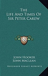 The Life and Times of Sir Peter Carew (Hardcover)