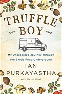 Truffle Boy: My Unexpected Journey Through the Exotic Food Underground (Hardcover)