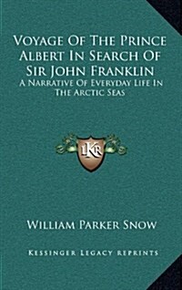 Voyage of the Prince Albert in Search of Sir John Franklin: A Narrative of Everyday Life in the Arctic Seas (Hardcover)