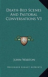 Death-Bed Scenes and Pastoral Conversations V3 (Hardcover)